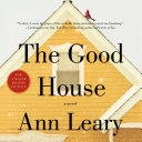 The good house : [a novel] /
