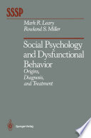 Social Psychology and Dysfunctional Behavior : Origins, Diagnosis, and Treatment /