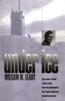 Under ice : Waldo Lyon and the development of the Arctic submarine /