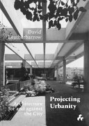 Projecting urbanity : architecture for and against the city /