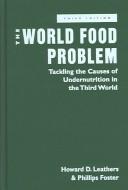 The world food problem : tackling causes of undernutrition in the Third World /