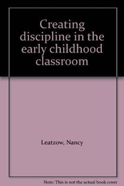 Creating discipline in the early childhood classroom /