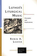 Luther's liturgical music : principles and implications /