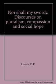 Nor shall my sword ; discourses on pluralism, compassion and social hope /