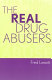 The real drug abusers /