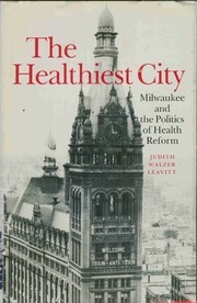 The healthiest city : Milwaukee and the politics of health reform /