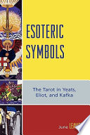Esoteric symbols : the tarot in Yeats, Eliot, and Kafka /
