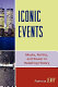 Iconic events : media, politics, and power in retelling history /