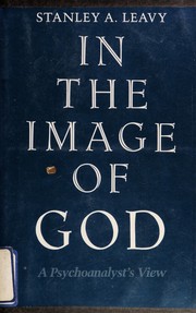 In the image of God : a psychoanalyst's view /