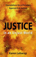 Justice in an unjust world : foundations for a Christian approach to justice /