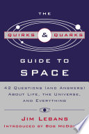 The Quirks & quarks guide to space : 42 questions (and answers) about life, the universe, and everything /