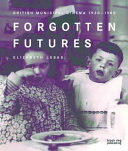 Forgotten futures : British municipal cinema, 1920-1980 /