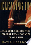 Cleaning up : the story behind the biggest legal bonanza of our time /