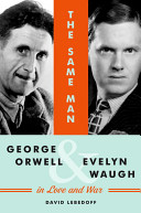 The same man : George Orwell and Eveyln Waugh in love and war /