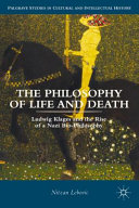 The philosophy of life and death : Ludwig Klages and the rise of a Nazi biopolitics /