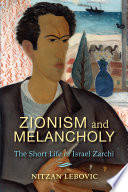 Zionism and melancholy : the short life of Israel Zarchi /