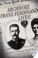 Archduke Franz Ferdinand lives! : a world without World War I /