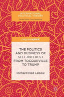 The politics and business of self-interest from Tocqueville to Trump /