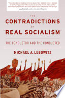 The contradictions of "real socialism" : the conductor and the conducted /