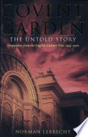 Covent Garden : the untold story : dispatches from the English culture war, 1945-2000 /