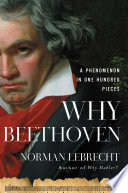 Why Beethoven : a phenomenon in one hundred pieces /