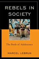 Rebels in society : the perils of adolescence /