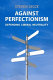 Against perfectionism : defending liberal neutrality /