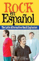 Rock en Español : the Latin alternative rock explosion /