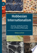 Hobbesian Internationalism : Anarchy, Authority and the Fate of Political Philosophy /