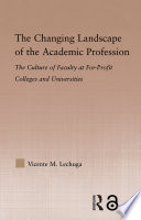 The changing landscape of the academic profession : the culture of faculty at for-profit colleges and universities /