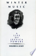 Winter music : a life of Jessica Powers : poet, nun, woman of the 20th century /