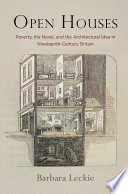 Open houses : poverty, the novel, and the architectural idea in nineteenth-century Britain /