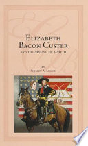 Elizabeth Bacon Custer and the making of a myth /