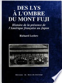 Des lys à l'ombre du mont Fuji : histoire de la présence de l'Amérique française au Japon /