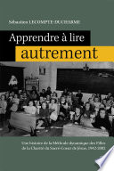 Apprendre à lire autrement : une histoire de la méthode dynamique des filles de la Charité du Sacré-Coeur de Jésus, 1942-2002 /