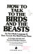 How to talk to the birds and the beasts : by their body language & their sounds you shall know them /