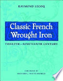 Classic French wrought iron / Raymond Lecoq ; preface by Richard J. Wattenmaker ; translated by Gregory P. Bruhn.