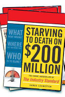 Starving to death on $200 million : the short, absurd life of The industry standard /