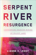 Serpent River resurgence : confronting uranium mining at Elliot Lake /