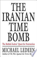 The Iranian time bomb : the mullah zealots' quest for destruction /