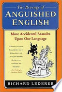 The revenge of anguished English : more accidental assaults upon our language /