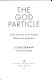 The God particle : if the universe is the answer, what is the question? /