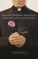 American religious democracy : coming to terms with the end of secular politics /