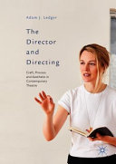 The director and directing : craft, process and aesthetic in contemporary theatre /