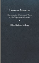 Laboring mothers : reproducing women and work in the eighteenth century /