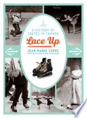 Lace Up : a History of Skates in Canada /