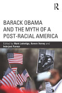 Barack Obama and the myth of a post-racial America /
