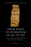 From Rome to Byzantium AD 363 to 565 : the transformation of ancient Rome /