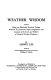 Weather wisdom : being an illustrated practical volume wherein is contained unique compilation and analysis of the facts and folklore of natural weather prediction /