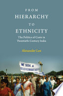 From hierarchy to ethnicity : the politics of caste in twentieth-century India /